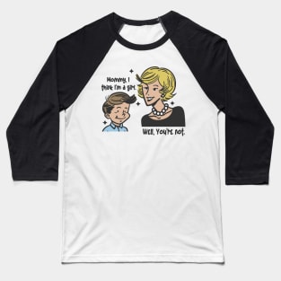 Mommy I think I'm a Girl - Well You're Not Baseball T-Shirt